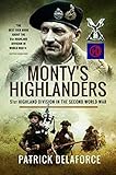 Monty's Highlanders: 51st Highland Division in the Second World War by Patrick Delaforce