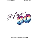 Gli Anni 80: Tutto quello che (non) vi ricordate: 1
