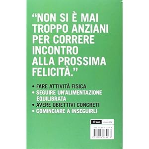 Il miglior tempo. Esercizio, alimentazione e stile di vita per essere sani e attivi a