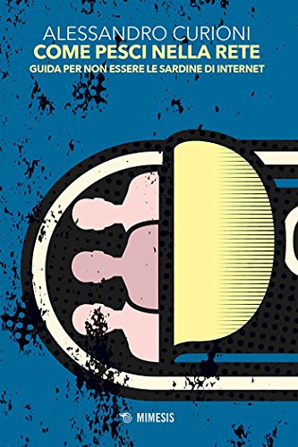 Come pesci nella rete: Guida per non essere le sardine di Internet (Web#Security Vol. 1) libro