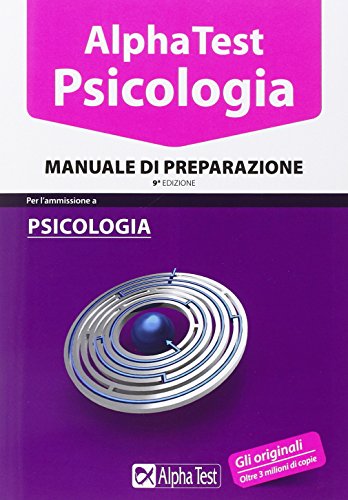 Alpha Test. Psicologia. Manuale di preparazione Alpha Test. Psicologia. Manuale di preparazione