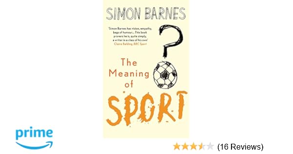 Meaning Of Sport Amazon Co Uk Simon Barnes 9781904977858 Books