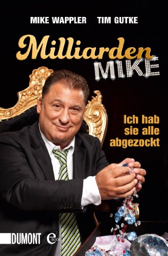 Milliarden Mike: Ich hab sie alle abgezockt (Taschenbücher)