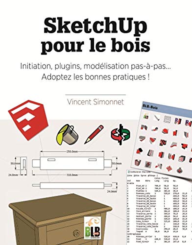 Télécharger SketchUp pour le bois : Initiation, plugins, modélisation pas-à-pas... Adoptez les bonnes pratique PDF Ebook En Ligne
