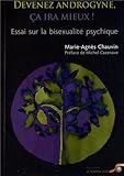Image de Devenez androgyne, ça ira mieux : Essai sur la bisexualité psychique
