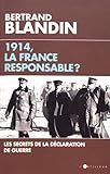 1914, la France responsable ?: Secrets de la déclaration de guerre