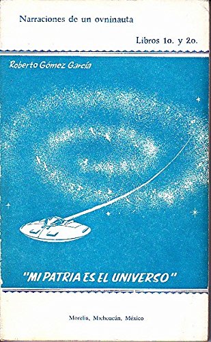 Télécharger MI PATRIA ES EL UNIVERSO. NARRACIONES DE UN OVNINAUTA LIBROS 10. Y 20. Gratuit