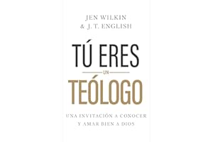 Tú Eres Un Teólogo: Una Invitación a Conocer Y Amar a Dios Plenamente