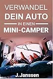  Verwandel dein Auto in einen Minicamper: Bauanleitung für den Camping- Ausbau deines Fahrzeugs- In einfachen Schritten zum Campervan