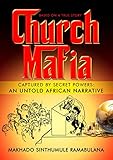 Church Mafia: Captured by Secret Powers : An Untold African Narrative (English Edition) by Makhado Sinthumule Ramabulana