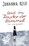 Und im Fenster der Himmel, Eine wahre Geschichte: Roman by Johanna Reiss, Nina Frey