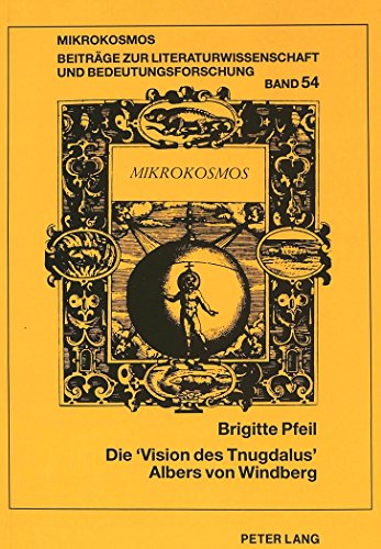 Preisvergleich Produktbild Die 'Vision des Tnugdalus' Albers von Windberg: Literatur- und Frömmigkeitsgeschichte im ausgehenden 12. Jahrhundert- Mit einer Edition der lateinischen 'Visio Tnugdali' aus Clm 22254 (Mikrokosmos)