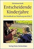 Entscheidende Kinderjahre: Ein Handbuch zur Erziehung von 0 bis 7 by 