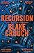 Recursion: From the Bestselling Author of Dark Matter Comes the Most Exciting, Twisty Thriller of the Year (English Edition) by Blake Crouch