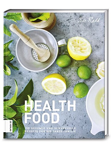 Download Health Food: 150 gesunde und genussvolle Rezepte für die ganze Familie Download Health Food: 150 gesunde und genussvolle Rezepte für die ganze Familie
