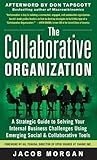 The Collaborative Organization: A Strategic Guide to Solving Your Internal Business Challenges Using Emerging Social and Collaborative Tools (English Edition) by 