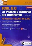 ECDL. 5.0. La patente europea del computer. Per Windows 7, Vista, XP e Office 2007. Con CD-ROM