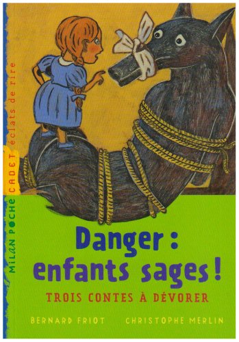 Danger : enfants sages ! : Trois contes à dévorer