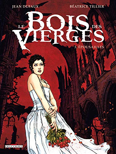 Le Bois des Vierges T3 - Épousailles by Jean Dufaux, Béatrice Tillier