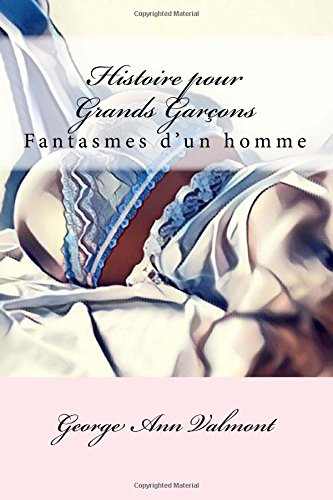 Histoire pour Grands Garçons: Fantasmes d'un Homme