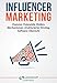 Produktbild Influencer Marketing: Chancen, Potenziale, Risiken, Mechanismen,  strukturierter Einstieg, Software-Übersicht