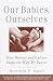 Our Babies, Ourselves: How Biology and Culture Shape the Way We Parent (English Edition) by