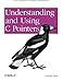 Understanding and Using C Pointers by 