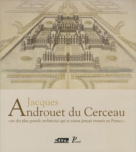Jacques Androuet du Cerceau. un des Plus Grands Architectes Qui Se Soient Jamais Trouves en France. en ligne Jacques Androuet du Cerceau. un des Plus Grands Architectes Qui Se Soient Jamais Trouves en France. en ligne