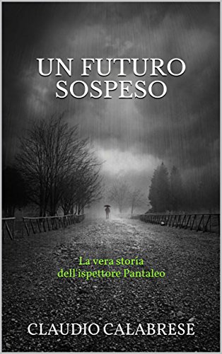 UN FUTURO SOSPESO: La vera storia dell'ispettore Pantaleo (Le indagini dell'ispettore Andrea Pantaleo Vol. 0) libro