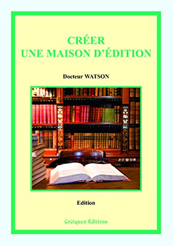 Créer une maison d'édition, 2e édition Créer une maison d'édition, 2e édition