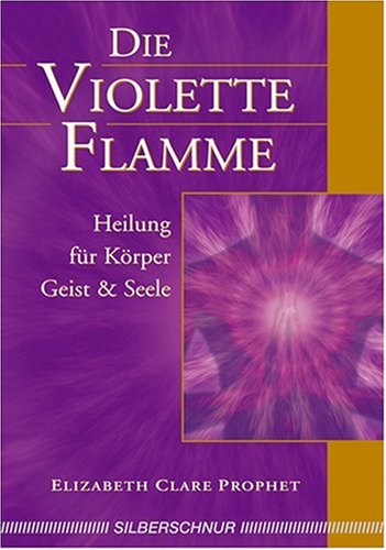 Download Die violette Flamme. Heilung für Körper, Geist und Seele