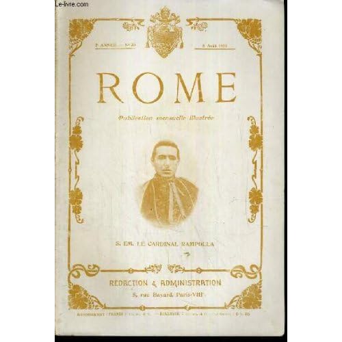 ROME N° 20 - 8 AOUT 1905 / SON EMINENCE LE CARDINAL RAMPOLLA - deux ans de pontificat, les carmélites de compiègne, le pape et les maronites, la promotion du cardinalat, le capitole et la roche tarpeienne ETC.... ROME N° 20 - 8 AOUT 1905 / SON EMINENCE LE CARDINAL RAMPOLLA - deux ans de pontificat, les carmélites de compiègne, le pape et les maronites, la promotion du cardinalat, le capitole et la roche tarpeienne ETC....