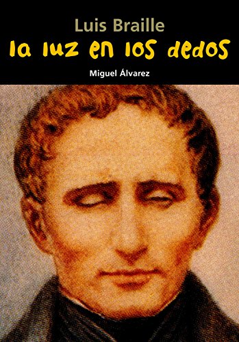 Luis Braille La luz en los dedos: 18 (Biografía joven)