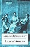 Anne of Avonlea: Anne Shirley Series, Unabridged (English Edition) by Lucy Maud Montgomery