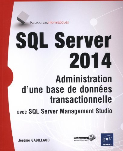 SQL Server 2014 - Administration d'une base de données transactionnelle avec SQL Server Management Studio de Jérôme GABILLAUD (11 février 2015) Broché francais SQL Server 2014 - Administration d'une base de données transactionnelle avec SQL Server Management Studio de Jérôme GABILLAUD (11 février 2015) Broché francais