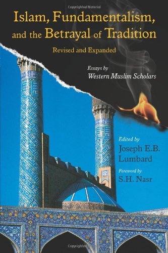 Islam, Fundamentalism, and the Betrayal of Tradition, Revised and Expanded: Essays by Western Muslim Scholars (Perennial Philosophy Series) (Library of Perennial Philosophy the Perennial Philosophy) by Joseph E. B. Lumbard (22-Oct-2009) Paperback