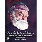 For the Love of India: The Life and Times of Jamsetji Tata