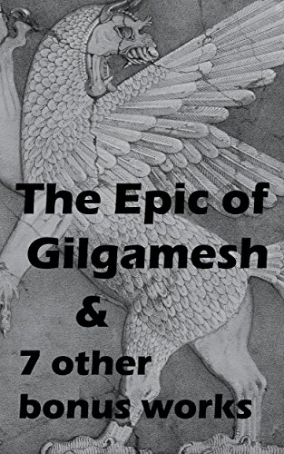 The Epic of Gilgamesh & seven other Bonus Works: THE ILIAD OF HOMER, THE ODYSSEY, HELEN OF TROY, THE