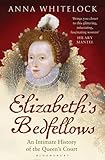 Elizabeth's Bedfellows: An Intimate History of the Queen's Court