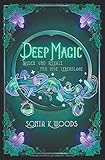 Deep Magic: Zauber und Rituale für jede Lebenslage by Sonia K. Woods, Anaïs Munier