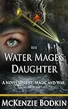 Image de THE WATER MAGE’S DAUGHTER: A NOVEL OF LOVE, MAGIC AND WAR IN VERSE (English Edition)