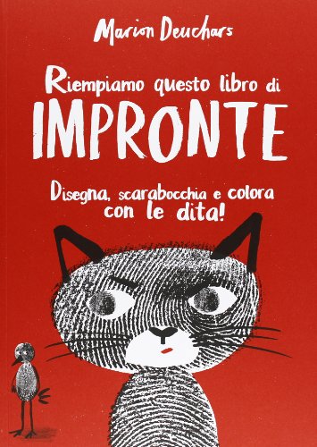 Riempiamo questo libro di impronte. Disegna, scarabocchia e colora con le dita! Ediz. illustrata