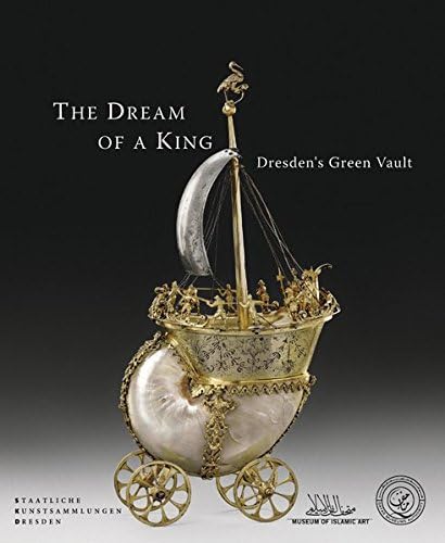 The Dream of a King: Dresden's Green Vault