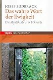 Das wahre Wort der Ewigkeit: Die Mystik Meister Eckharts (Topos Taschenbücher) by 