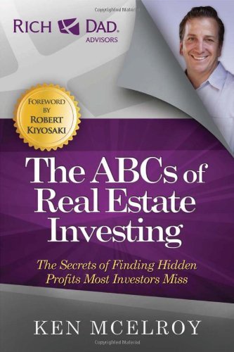 By Ken McElroy The ABCs of Real Estate Investing: The Secrets of Finding Hidden Profits Most Investors Miss (Rich Dad's Advisors) (Reprint)