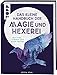 Das kleine Handbuch der Magie und Hexerei: Sprüche, Tränke und altes Wissen by