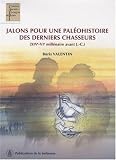 Image de Jalons pour une paléohistoire des derniers chasseurs : XIV-VIe millénaire avant J.C