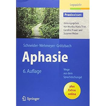 Aphasie: Wege aus dem Sprachdschungel (Praxiswissen Logopädie) Aphasie: Wege aus dem Sprachdschungel (Praxiswissen Logopädie)