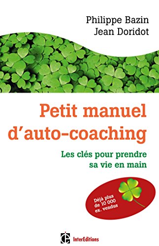 Télécharger Petit manuel d'auto-coaching - 3e éd. - Les clés pour prendre sa vie en main PDF Ebook En Ligne