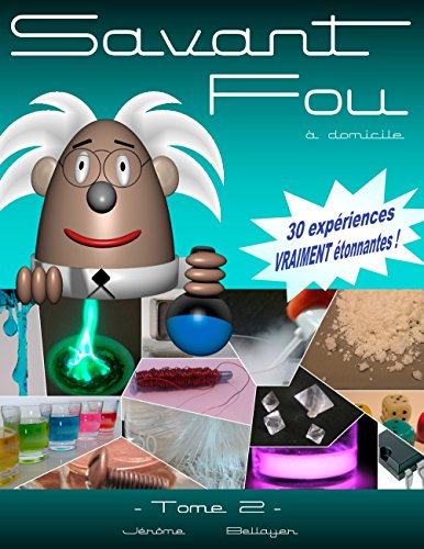 Download Savant Fou à domicile (Tome 2): ou comment faire facilement chez soi 30 expériences scientifiques simples et vraiment étonnantes. Download Savant Fou à domicile (Tome 2): ou comment faire facilement chez soi 30 expériences scientifiques simples et vraiment étonnantes.